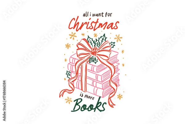 Fototapeta All I want for Christmas is more Books, Christmas Gift Book Stack with Bow Quote Christmas Bookish Hand-Drawn Sublimation Design