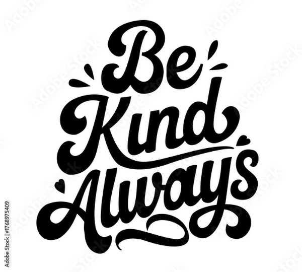 Fototapeta "Be Kind Always" Handwritten Text Lettering Vector Illustration in Black on White Background-PNG