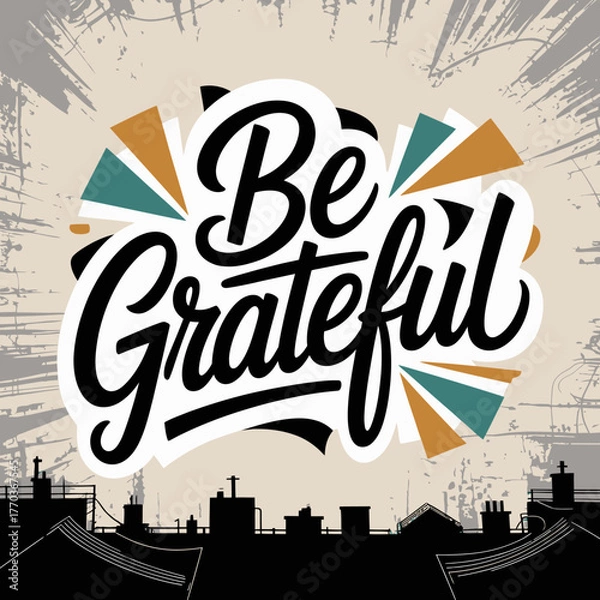 Fototapeta Inspirational be grateful hand lettered design with geometric accents over a cityscape silhouette for gratitude and positive messaging vector