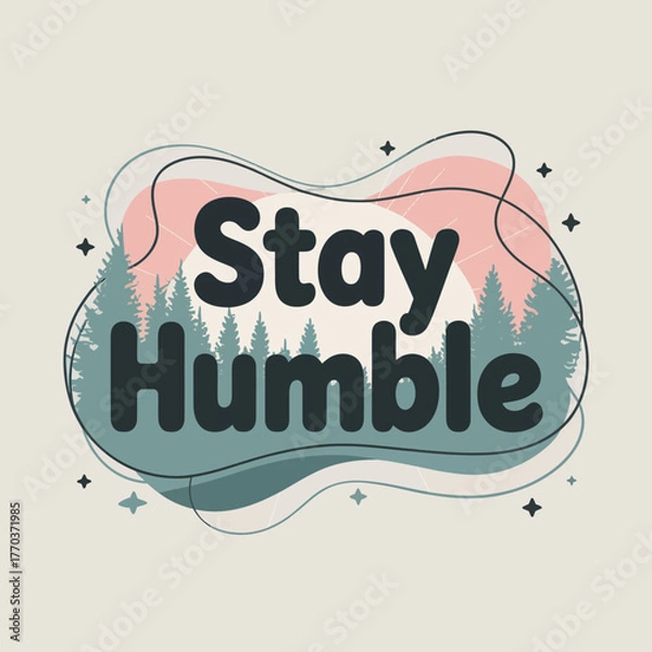 Fototapeta Inspirational 'stay humble' typography design featuring a stylized forest scene and soft pastel organic shapes great for motivational posters and graphics vector