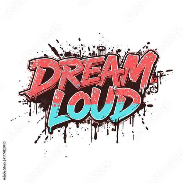 Fototapeta Bold graffiti style 'Dream Loud' text inspires vibrant motivation and creativity