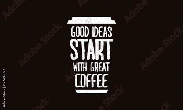 Fototapeta Good Ideas Start With Great Coffee (Motivational Quote Vector Design)