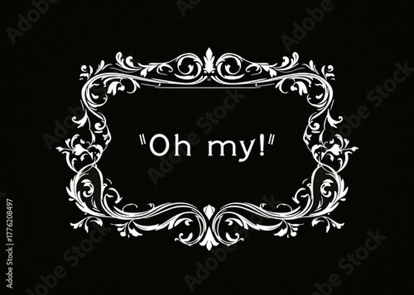 Fototapeta Vintage silent film intertitle card with ornate baroque frame displaying Oh my! text on black background. Classic cinema aesthetic with decorative Victorian-style border. Retro entertainment.
