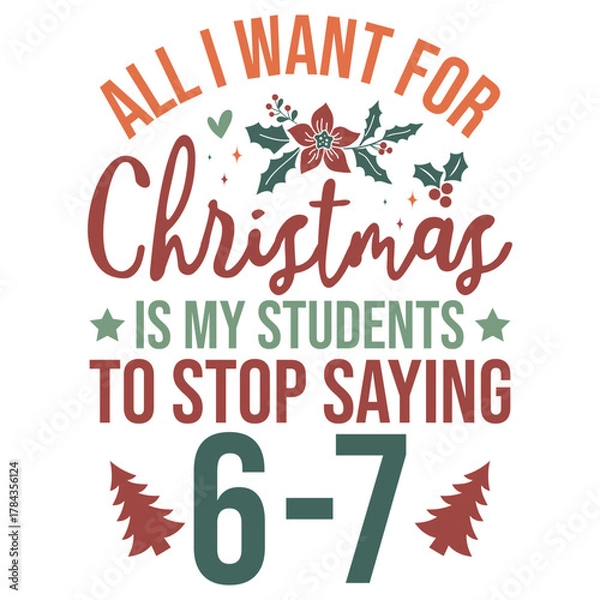 Obraz All i want for Christmas is my students to stop saying 6-7