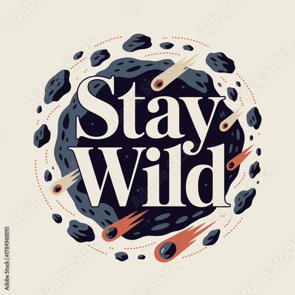 Fototapeta Stay wild text inside a cosmic celestial sphere surrounded by meteors and asteroids with a retro vintage aesthetic