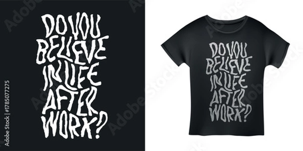 Fototapeta Do you believe in life after work hand drawn t-shirt design. Motivational quote lettering print. Vector vintage illustration.