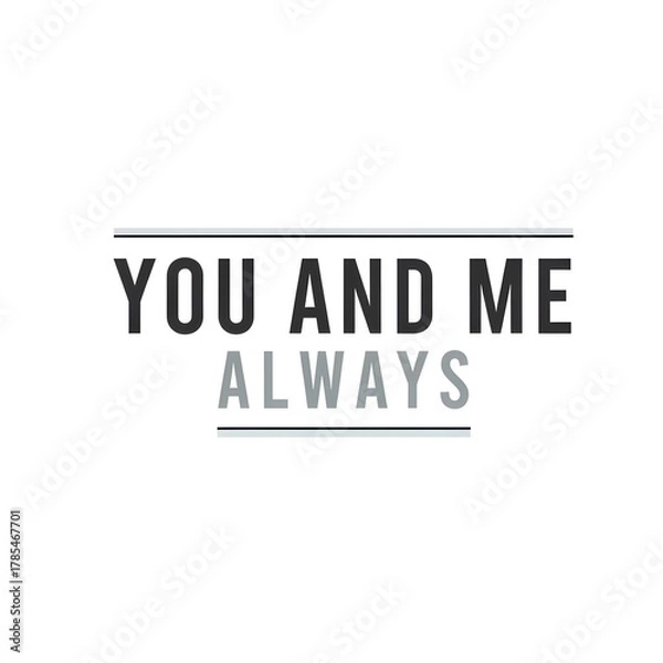 Obraz Inspirational quote graphic with the phrase 'You and Me Always' in bold and stylish typography on a plain white background