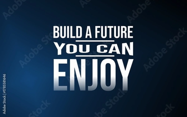 Obraz Build a future you can enjoy. Create balance between purpose, work, and happiness.