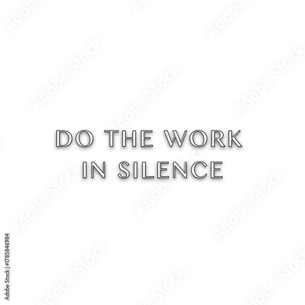 Fototapeta Minimalist black and white image with the motivational phrase 'Do the work in silence' centered on a plain background