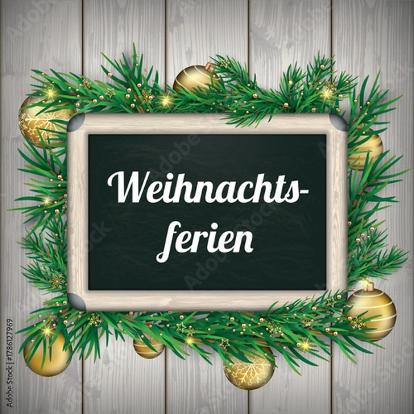 Fototapeta Kreidetafel mit dem Wort Weihnachtsferien mit Tannenzweigen und goldenen Weihnachtskugeln	
