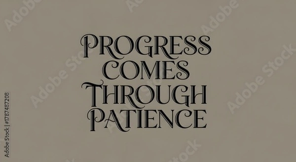 Fototapeta Inspirational quote displayed on a plain background emphasizing the importance of patience and perseverance for progress