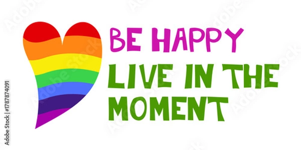 Fototapeta Be happy in the moment. Quote, text, Rainbow love heart. Vector illustration.