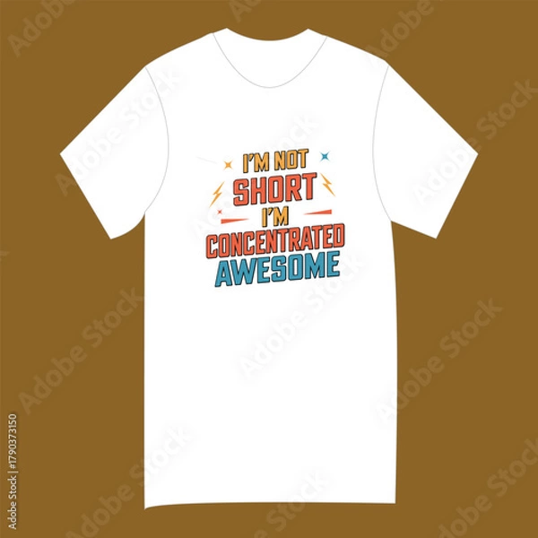 Fototapeta A white t-shirt with a colorful, bold text design that reads 'I'm not short I'm concentrated awesome'.