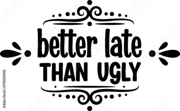 Fototapeta Better Late Than Ugly Inspirational Quote Decorative Typography Design Vector Art for Motivational Wall Decor