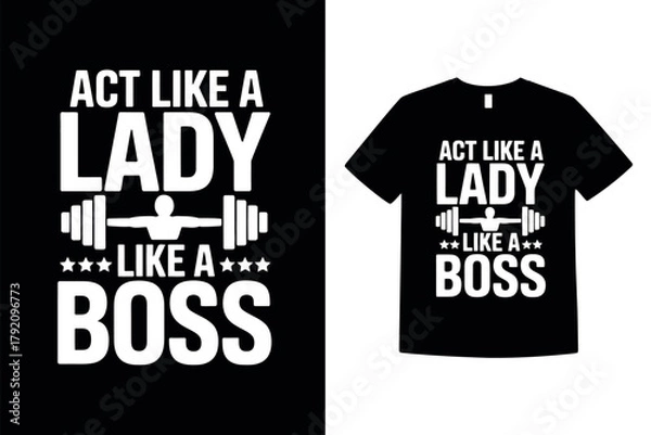 Fototapeta This t-shirt design features the empowering slogan 'Act Like a Lady, Lift Like a Boss' with barbell imagery.