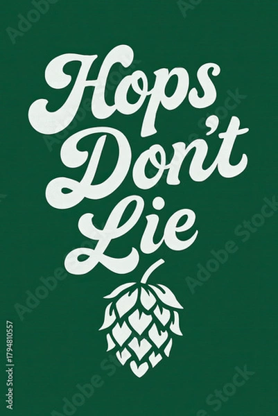 Fototapeta "Hops Don't Lie" Retro Script Design T-Shirt for Craft Beer Lovers & Home Brewers. Celebrate Brewing Culture with This Humorous Hop Cone Graphic on Vintage Style Apparel, A Perfect Gift Idea