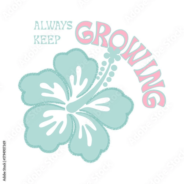 Fototapeta Pastel hibiscus flower illustration with the uplifting phrase “Always Keep Growing.” Soft teal and pink retro style design perfect for T-shirt prints, stickers, and inspirational artwork.