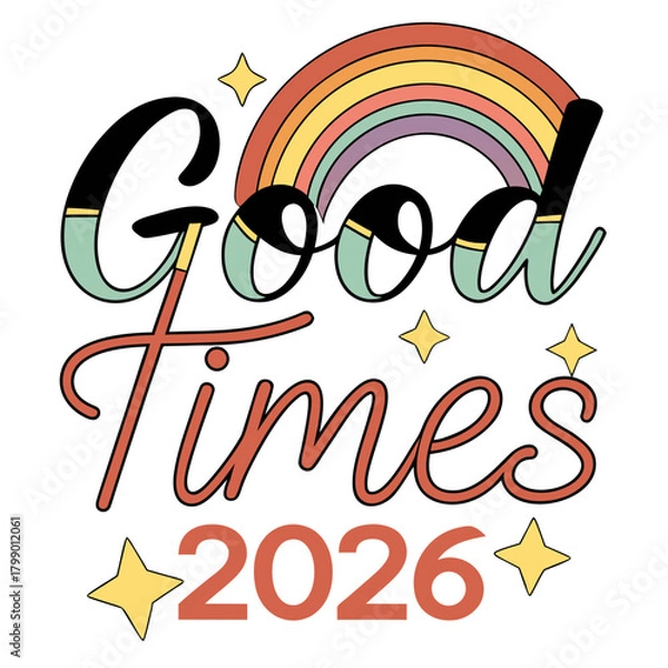 Fototapeta A vibrant and cheerful design exclaiming good times 2026, featuring playful typography, a colorful rainbow, and sparkling stars, isolated on