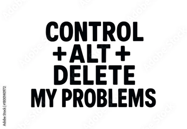 Fototapeta Playful bold typography with text CONTROL + ALT + DELETE MY PROBLEMS modern font isolated on white background tech humor style