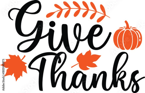 Obraz Give Thanks Thanksgiving typography clip art design on plain white transparent isolated background for card, shirt, hoodie, sweatshirt, apparel, card, tag, mug, icon, poster or badge