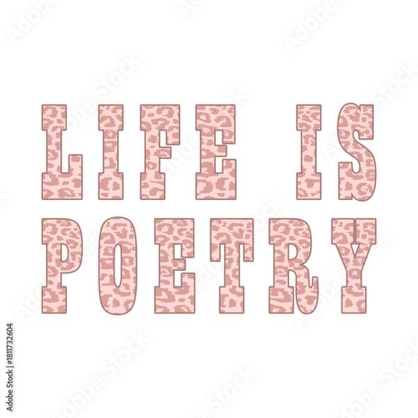 Fototapeta Bold block typography with soft pink leopard print spelling “Life Is Poetry.” Stylish and trendy design combining animal print aesthetics with inspirational messaging, perfect for fashion and t-shirt
