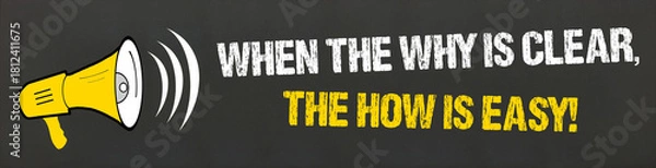 Obraz When the why is clear, the how is easy!