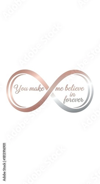 Fototapeta Infinity Symbol with Romantic Quote - You Make Me Believe In Forever.