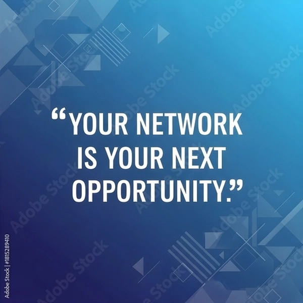 Fototapeta A visually striking, modern graphic design presents the motivational quote, 'Your network is your next opportunity,' against a gradient blue backdrop adorned with geometric shapes and minimalist line