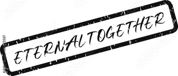 Fototapeta Distressed grunge rubber stamp presents the unifying handwritten phrase Eternal Together inside a rectangular boundary