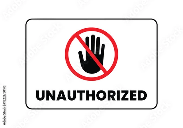 Fototapeta A clear, red circle with a diagonal line through it encloses a black hand symbol, signifying prohibition, below which the word "UNAUTHORIZED" is printed in bold, black, sans-serif capital letters on