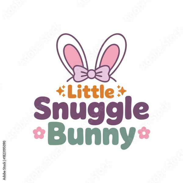 Obraz "Little Snuggle Bunny" Text with Bunny Ears Graphic, Cute Vector Illustration for Baby or Toddler, Easter or Baby Shower Design with Bunny Ears, Little Snuggle Bunny Lettering and Icon