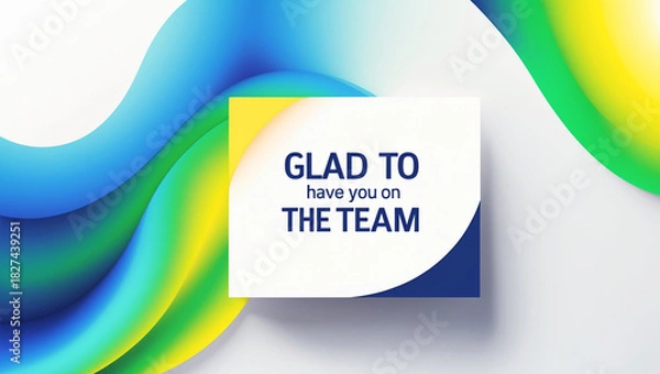 Fototapeta Sleek welcome card featuring vibrant gradient hues of blue and green that seamlessly blend into a bright yellow, set against a clean white background with message ‘Glad to have you on the team’