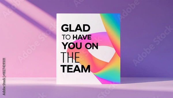 Fototapeta A greeting card design with a minimal composition, bold yet clean typography showing ‘Glad to have you on the team’, bright vibrant gradient backdrop.
