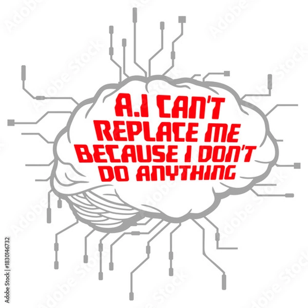 Fototapeta AI Can't Replace Me Because I Don't Do Anything