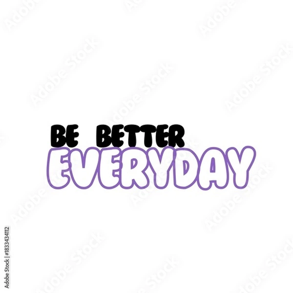 Obraz Be Better Everyday Art with white Background 