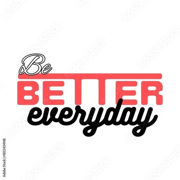 Obraz Be Better Everyday Art with white Background 