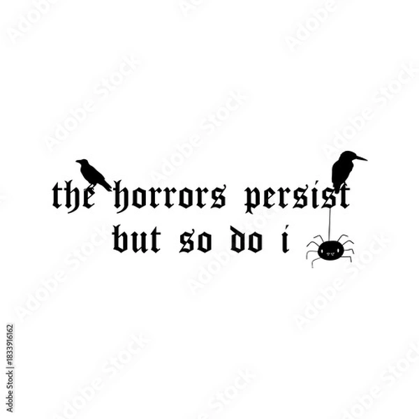 Fototapeta the horrors persist but so do I