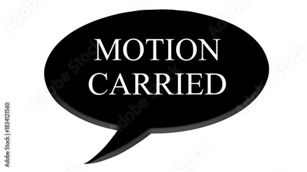 Obraz Digital composite. 

Black speech bubble with text commonly used in meetings and AGM’s. 
“Motion carried”

text bubble,