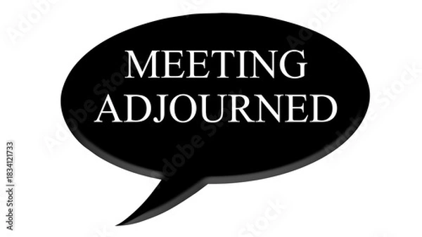 Obraz Digital composite. ..Black speech bubble with text commonly used in meetings and AGM’s. .“Meeting adjourned”..PNG file. text bubble,