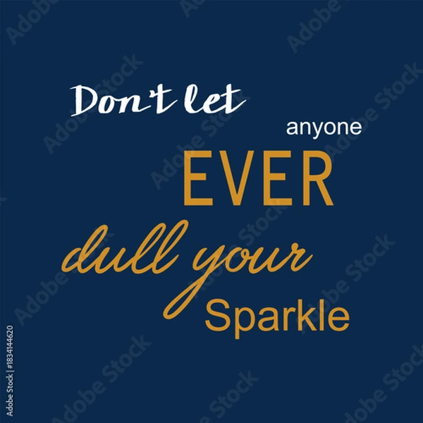 Fototapeta Inspirational Quote Typography – Don’t Let Anyone Dull Your Sparkle