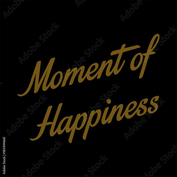 Fototapeta Moment of Happiness Script Typography on Black Background**