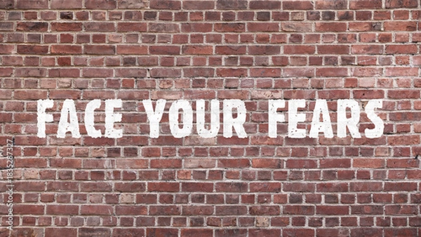 Obraz Inscription «Face your fears» on old brickwork