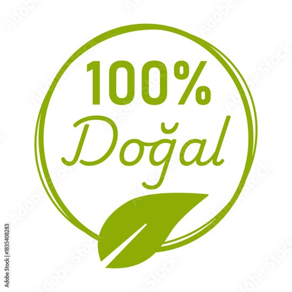 Fototapeta 100 percent Dogal (meaning Natural in Turkish) Green Bio Eco Round Circle Badge Sticker Stamp Info Label Sign Icon for Product and Package with Leaf Symbol. Vector Image.	