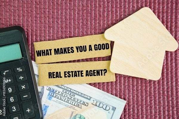 Obraz Paper money and calculator with the question words What Makes You a Good Real Estate Agent? combines strong people skills communication, empathy, networking with sharp business sense