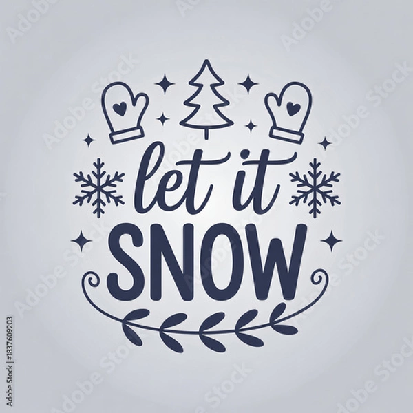 Obraz Festive winter holiday theme with snowflakes mittens and a tree wishing let it snow for seasonal cheer and holiday greetings.