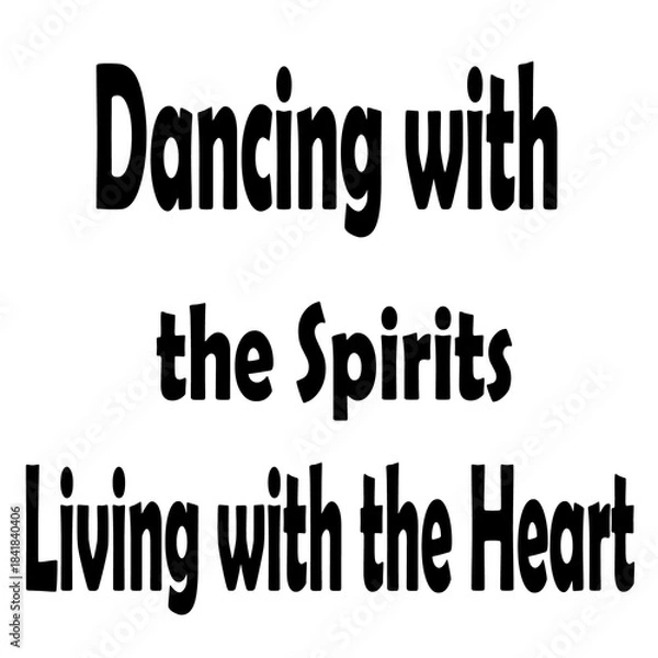 Fototapeta Dancing with the spirits living with the heart inspirational quote