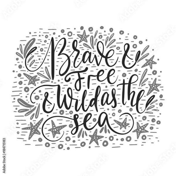 Fototapeta Brave and free and wild as the sea.