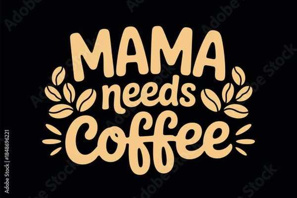 Obraz Mama Needs Coffee Typography Design