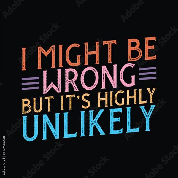 Obraz I Might Be Wrong But It's Highly Unlikely