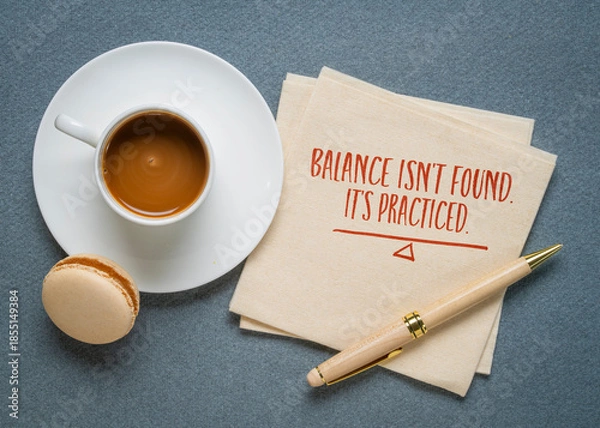 Obraz Balance isn't found, it's practiced. Balancing life and work concept.